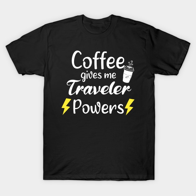 Coffee Gives Me Traveler Powers - Funny Saying Quote Gift Ideas For Travelers Birthday T-Shirt by Arda